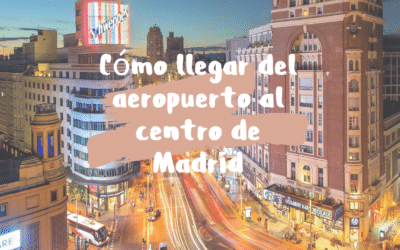 Cómo llegar del aeropuerto al centro de Madrid